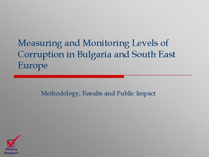 Measuring and Monitoring Levels of Corruption in Bulgaria and South East Europe Methodology, Results