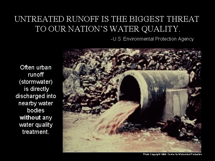 UNTREATED RUNOFF IS THE BIGGEST THREAT TO OUR NATION’S WATER QUALITY. -U. S. Environmental