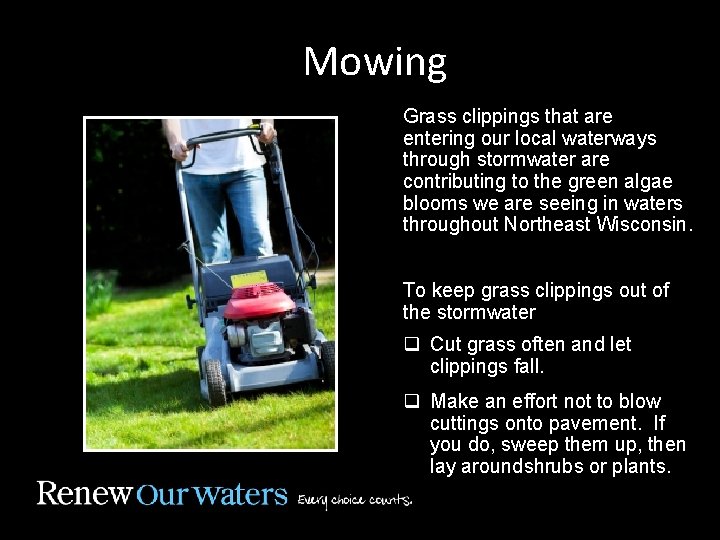 Mowing Grass clippings that are entering our local waterways through stormwater are contributing to