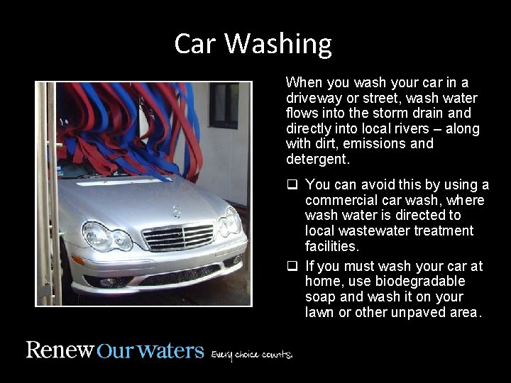 Car Washing When you wash your car in a driveway or street, wash water