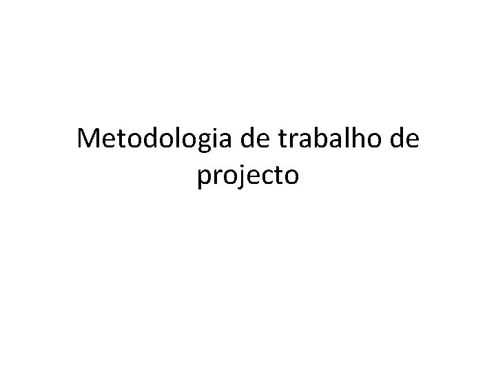 Metodologia de trabalho de projecto 