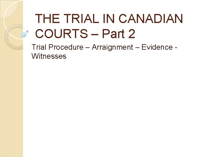 THE TRIAL IN CANADIAN COURTS – Part 2 Trial Procedure – Arraignment – Evidence