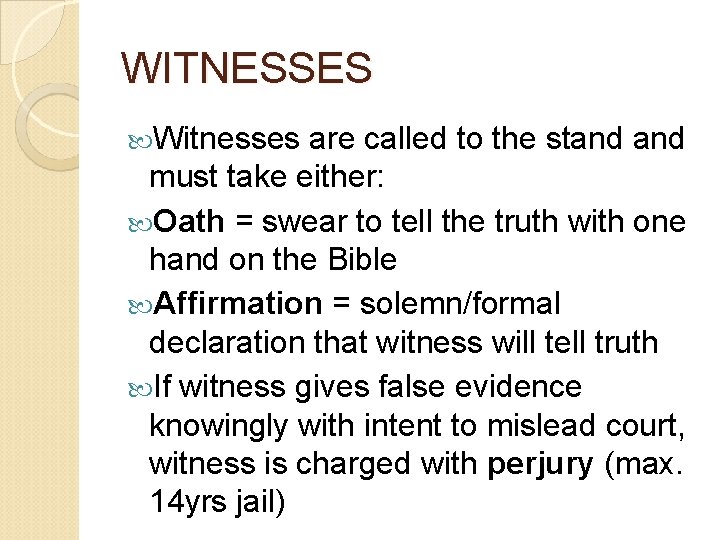 WITNESSES Witnesses are called to the stand must take either: Oath = swear to