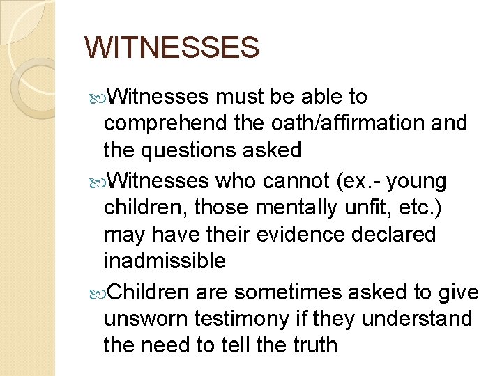 WITNESSES Witnesses must be able to comprehend the oath/affirmation and the questions asked Witnesses