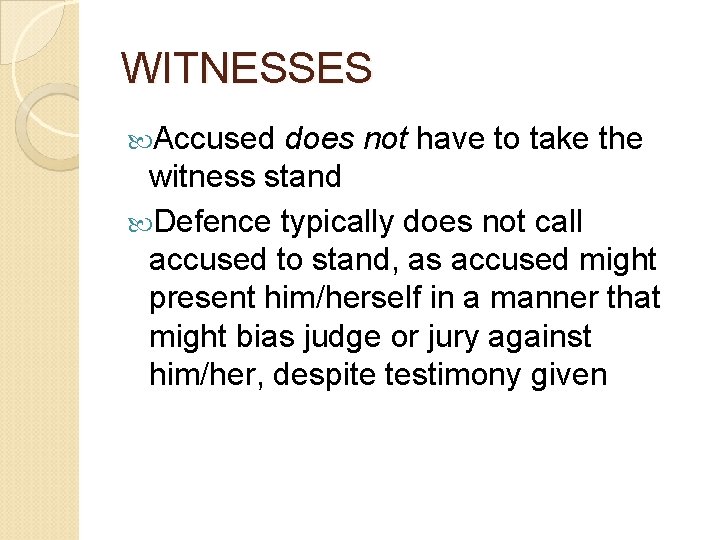 WITNESSES Accused does not have to take the witness stand Defence typically does not