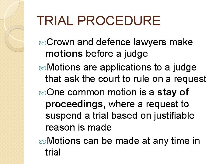 TRIAL PROCEDURE Crown and defence lawyers make motions before a judge Motions are applications