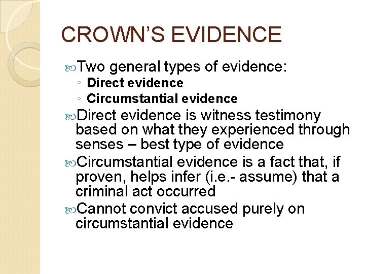 CROWN’S EVIDENCE Two general types of evidence: ◦ Direct evidence ◦ Circumstantial evidence Direct