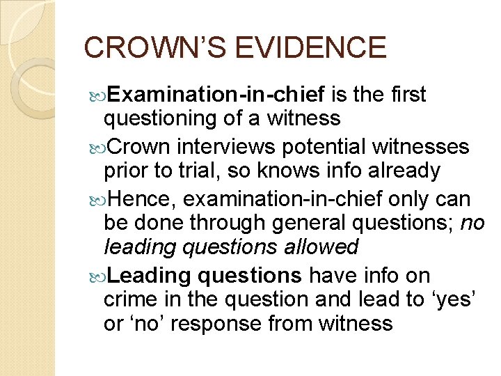 CROWN’S EVIDENCE Examination-in-chief is the first questioning of a witness Crown interviews potential witnesses