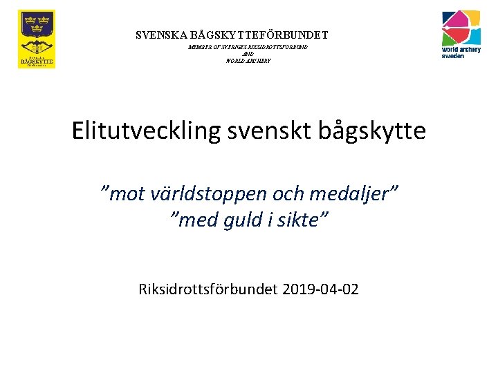 SVENSKA BÅGSKYTTEFÖRBUNDET MEMBER OF SVERIGES RIKSIDROTTSFÖRBUND AND WORLD ARCHERY Elitutveckling svenskt bågskytte ”mot världstoppen