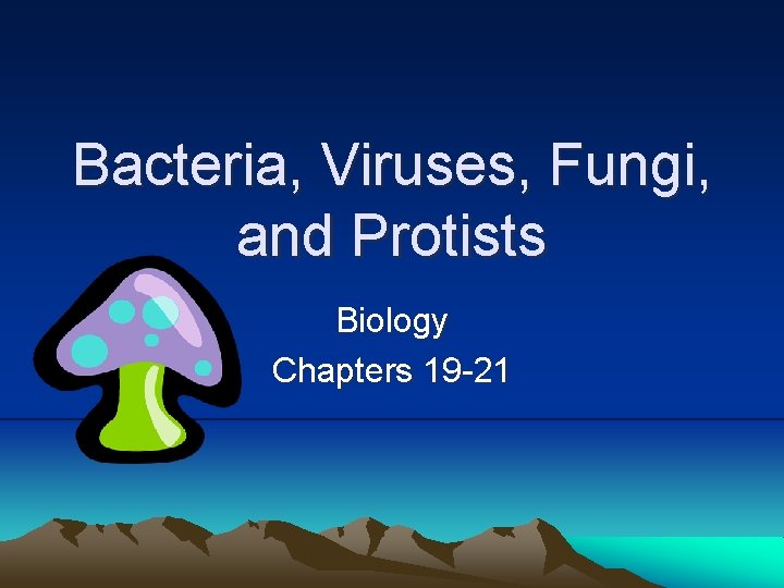 Bacteria, Viruses, Fungi, and Protists Biology Chapters 19 -21 
