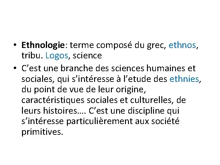  • Ethnologie: terme composé du grec, ethnos, tribu. Logos, science • C’est une