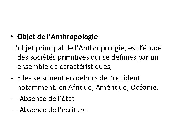  • Objet de l’Anthropologie: L’objet principal de l’Anthropologie, est l’étude des sociétés primitives