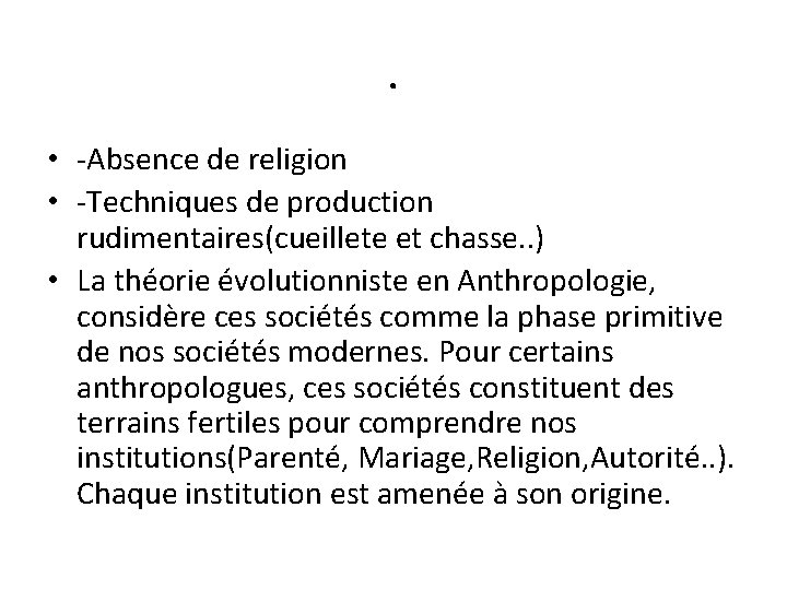 . • -Absence de religion • -Techniques de production rudimentaires(cueillete et chasse. . )