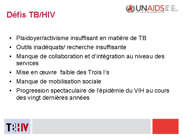 Défis TB/HIV • Plaidoyer/activisme insuffisant en matière de TB • Outils inadéquats/ recherche insuffisante