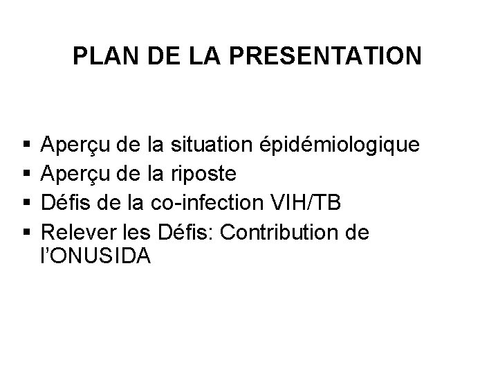 PLAN DE LA PRESENTATION § § Aperçu de la situation épidémiologique Aperçu de la