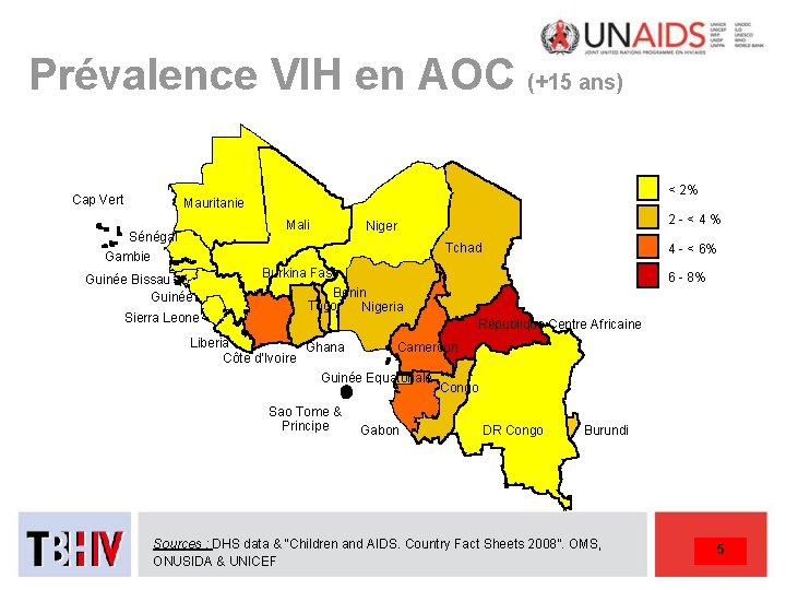 Prévalence VIH en AOC (+15 ans) Cap Vert < 2% Mauritanie Mauritania Mali Sénégal