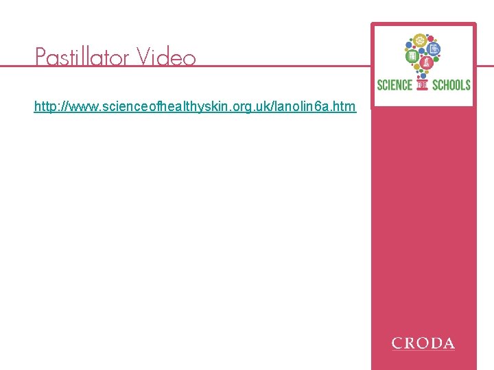 Pastillator Video http: //www. scienceofhealthyskin. org. uk/lanolin 6 a. htm 