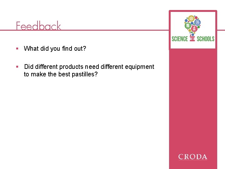 Feedback § What did you find out? § Did different products need different equipment