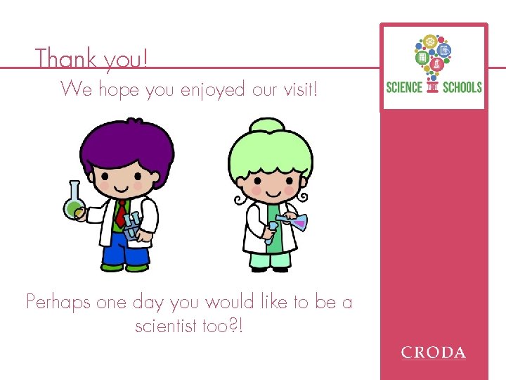 Thank you! We hope you enjoyed our visit! Perhaps one day you would like