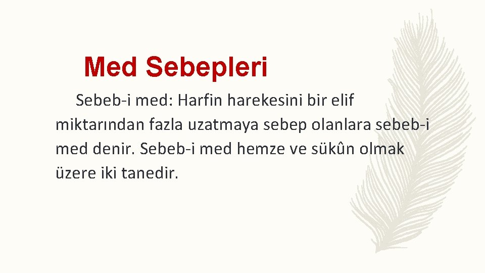 Med Sebepleri Sebeb-i med: Harfin harekesini bir elif miktarından fazla uzatmaya sebep olanlara sebeb-i