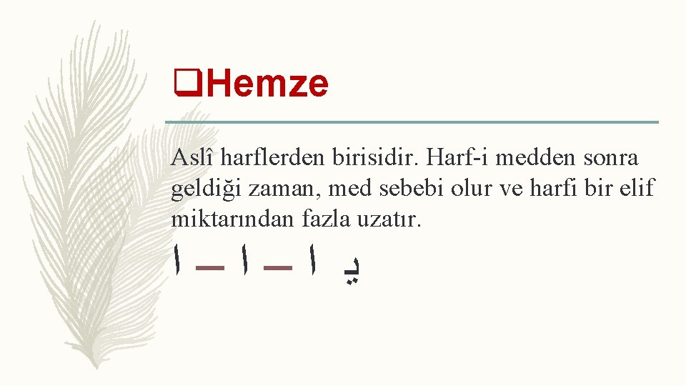 q. Hemze Aslî harflerden birisidir. Harf-i medden sonra geldiği zaman, med sebebi olur ve