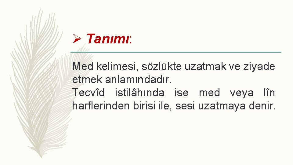 Ø Tanımı: Med kelimesi, sözlükte uzatmak ve ziyade etmek anlamındadır. Tecvîd istilâhında ise med