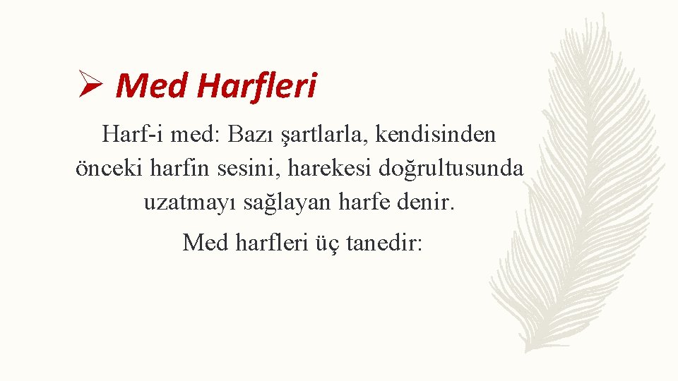 Ø Med Harfleri Harf-i med: Bazı şartlarla, kendisinden önceki harfin sesini, harekesi doğrultusunda uzatmayı