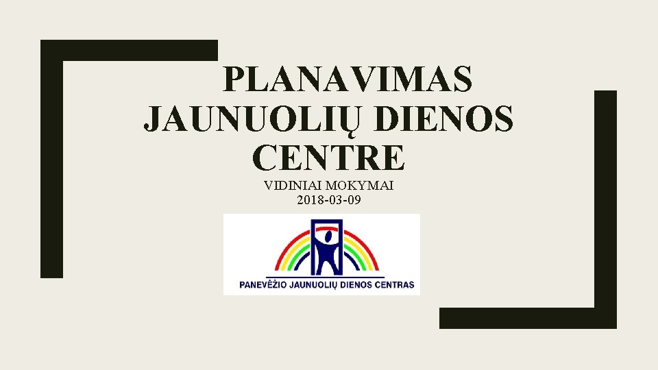 PLANAVIMAS JAUNUOLIŲ DIENOS CENTRE VIDINIAI MOKYMAI 2018 -03 -09 