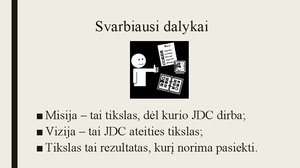 Svarbiausi dalykai ■ Misija – tai tikslas, dėl kurio JDC dirba; ■ Vizija –