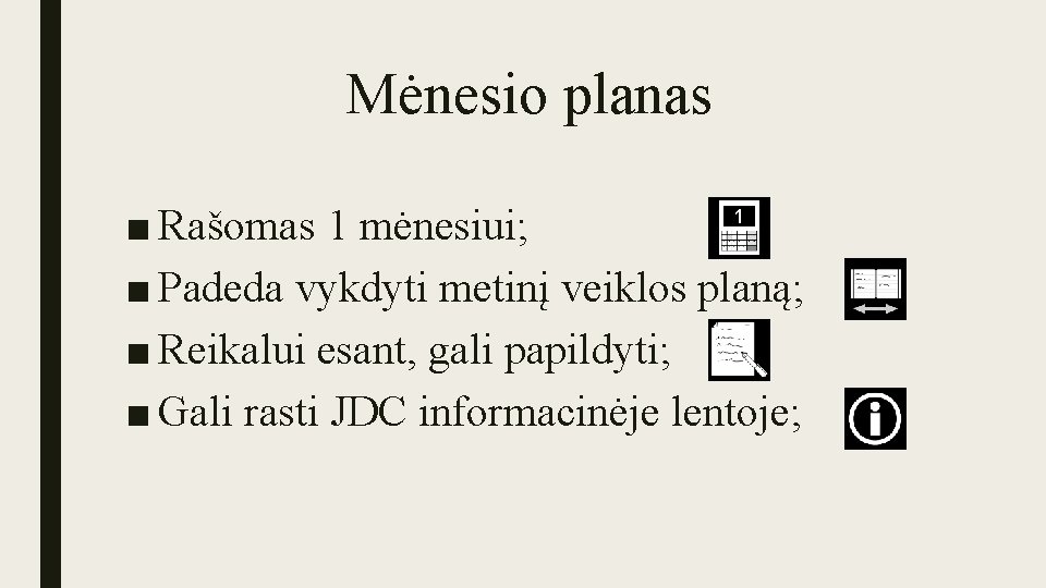 Mėnesio planas 1 ■ Rašomas 1 mėnesiui; ■ Padeda vykdyti metinį veiklos planą; ■