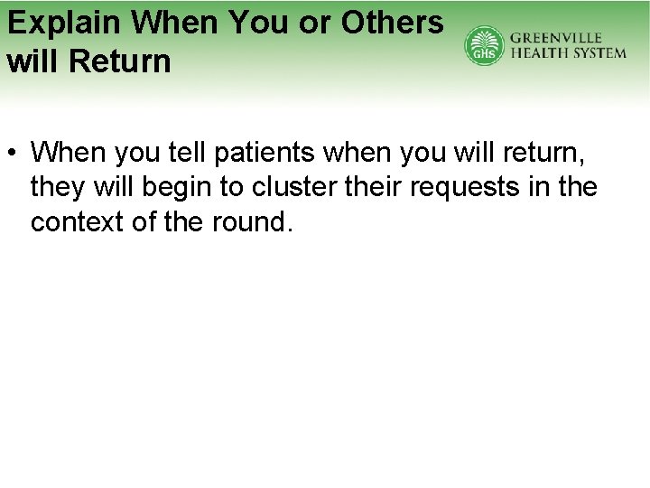 Explain When You or Others will Return • When you tell patients when you