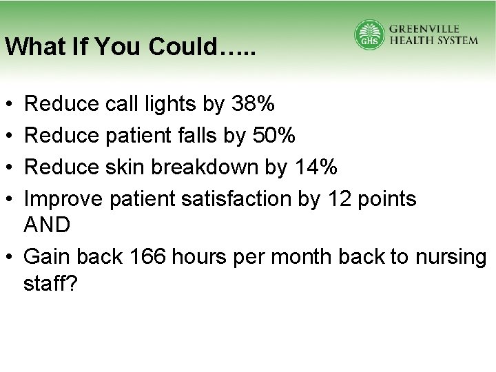 What If You Could…. . • • Reduce call lights by 38% Reduce patient