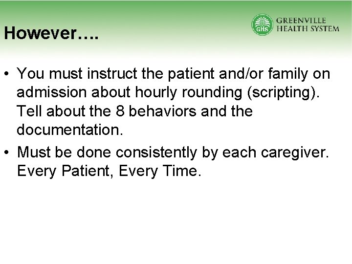 However…. • You must instruct the patient and/or family on admission about hourly rounding