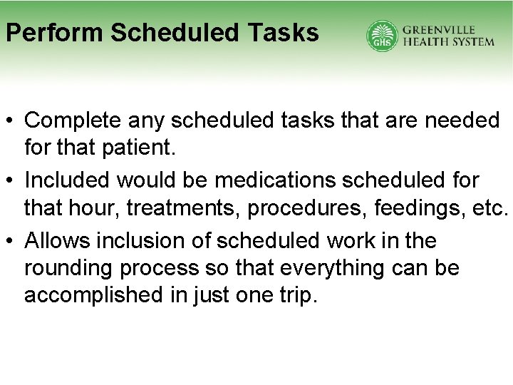 Perform Scheduled Tasks • Complete any scheduled tasks that are needed for that patient.