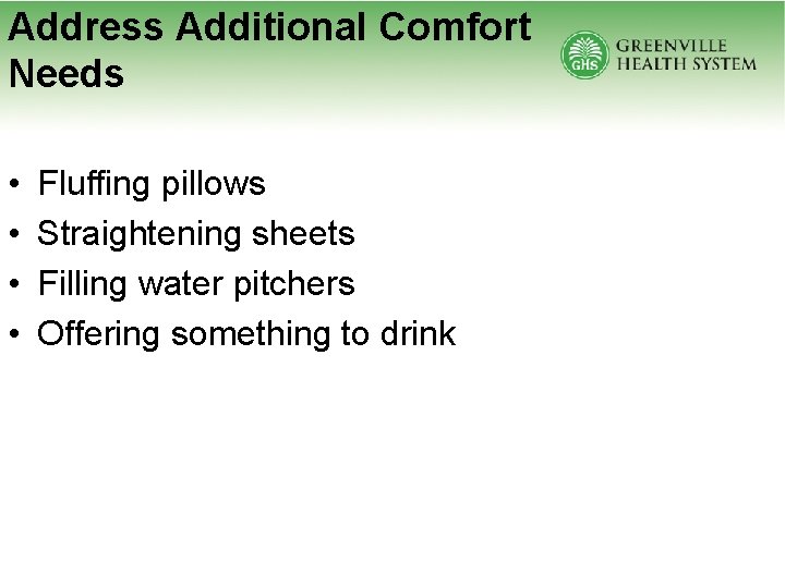 Address Additional Comfort Needs • • Fluffing pillows Straightening sheets Filling water pitchers Offering