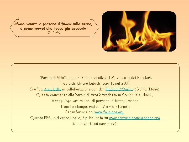  «Sono venuto a portare il fuoco sulla terra; e come vorrei che fosse