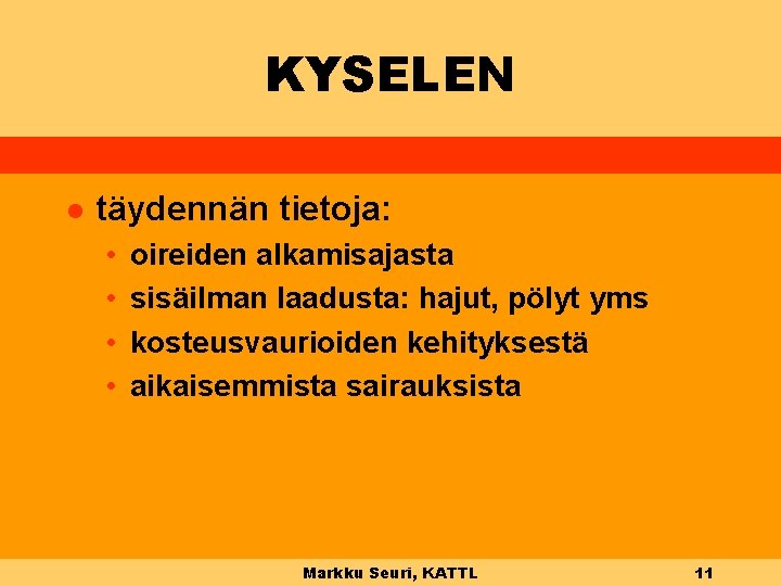 KYSELEN l täydennän tietoja: • • oireiden alkamisajasta sisäilman laadusta: hajut, pölyt yms kosteusvaurioiden