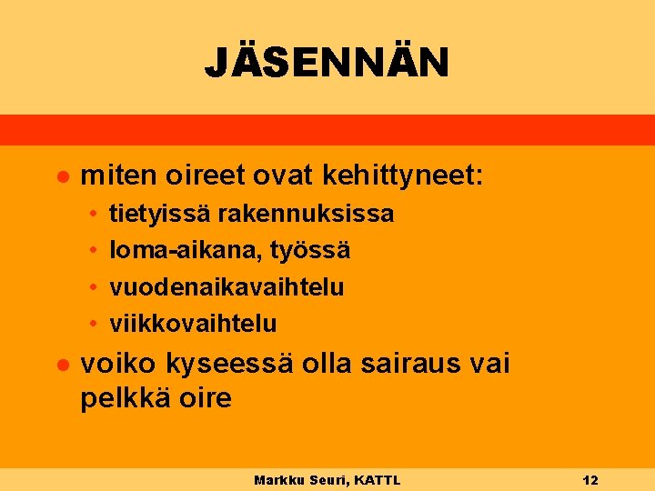 JÄSENNÄN l miten oireet ovat kehittyneet: • • l tietyissä rakennuksissa loma-aikana, työssä vuodenaikavaihtelu