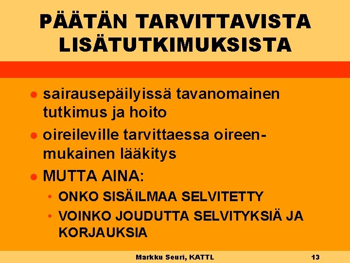 PÄÄTÄN TARVITTAVISTA LISÄTUTKIMUKSISTA l l l sairausepäilyissä tavanomainen tutkimus ja hoito oireileville tarvittaessa oireenmukainen