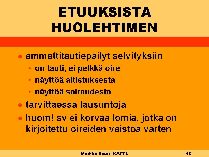 ETUUKSISTA HUOLEHTIMEN l ammattitautiepäilyt selvityksiin • on tauti, ei pelkkä oire • näyttöä altistuksesta