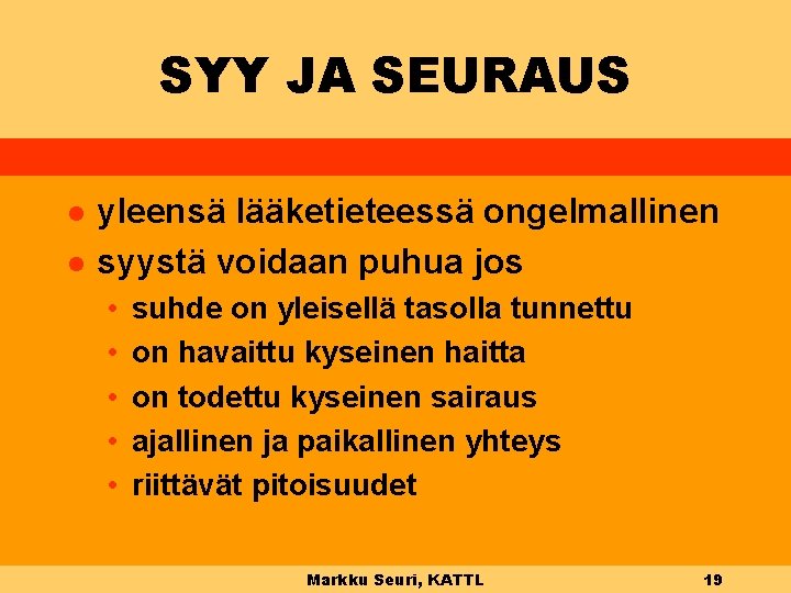 SYY JA SEURAUS l l yleensä lääketieteessä ongelmallinen syystä voidaan puhua jos • •