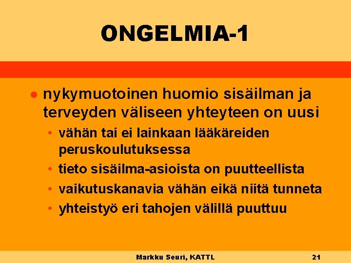 ONGELMIA-1 l nykymuotoinen huomio sisäilman ja terveyden väliseen yhteyteen on uusi • vähän tai