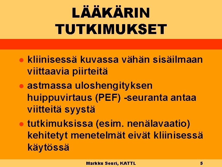 LÄÄKÄRIN TUTKIMUKSET l l l kliinisessä kuvassa vähän sisäilmaan viittaavia piirteitä astmassa uloshengityksen huippuvirtaus