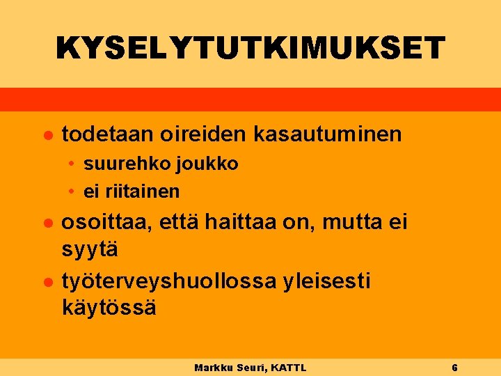 KYSELYTUTKIMUKSET l todetaan oireiden kasautuminen • suurehko joukko • ei riitainen l l osoittaa,