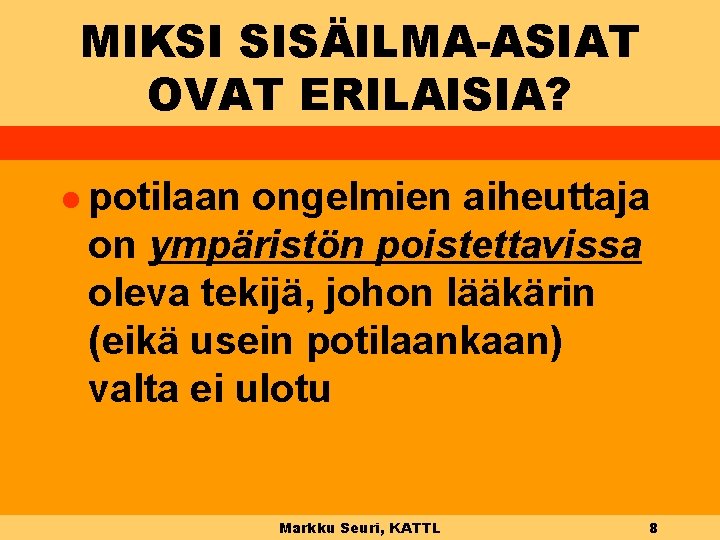 MIKSI SISÄILMA-ASIAT OVAT ERILAISIA? l potilaan ongelmien aiheuttaja on ympäristön poistettavissa oleva tekijä, johon