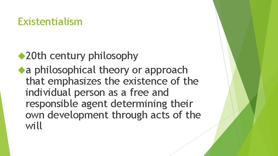 Existentialism 20 th century philosophy a philosophical theory or approach that emphasizes the existence