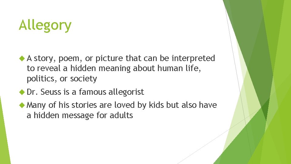 Allegory A story, poem, or picture that can be interpreted to reveal a hidden