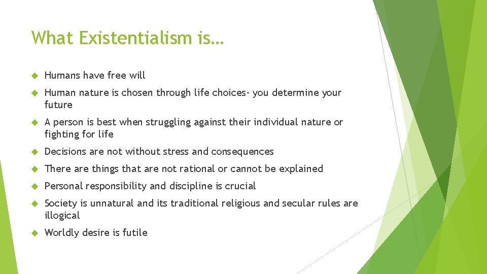 What Existentialism is… Humans have free will Human nature is chosen through life choices-