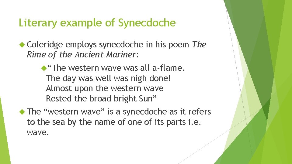 Literary example of Synecdoche Coleridge employs synecdoche in his poem The Rime of the