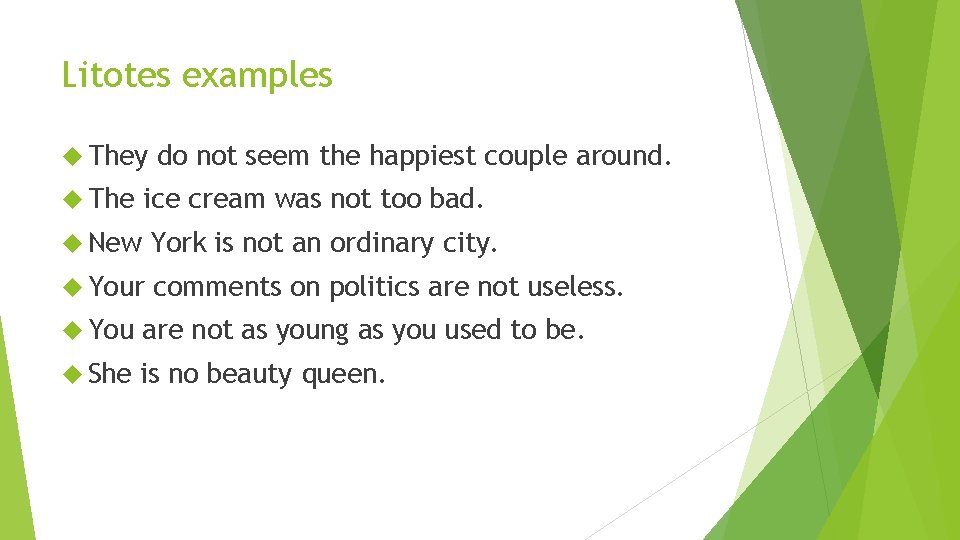 Litotes examples They The do not seem the happiest couple around. ice cream was